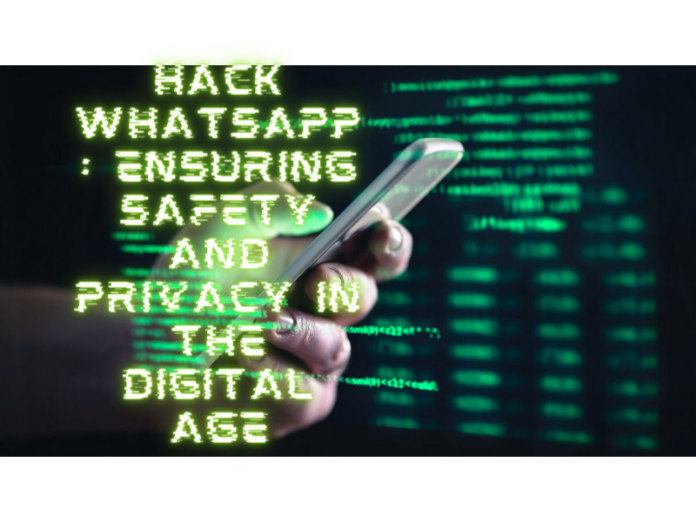 Hack WhatsApp : Ensuring Safety and Privacy in the Digital Age