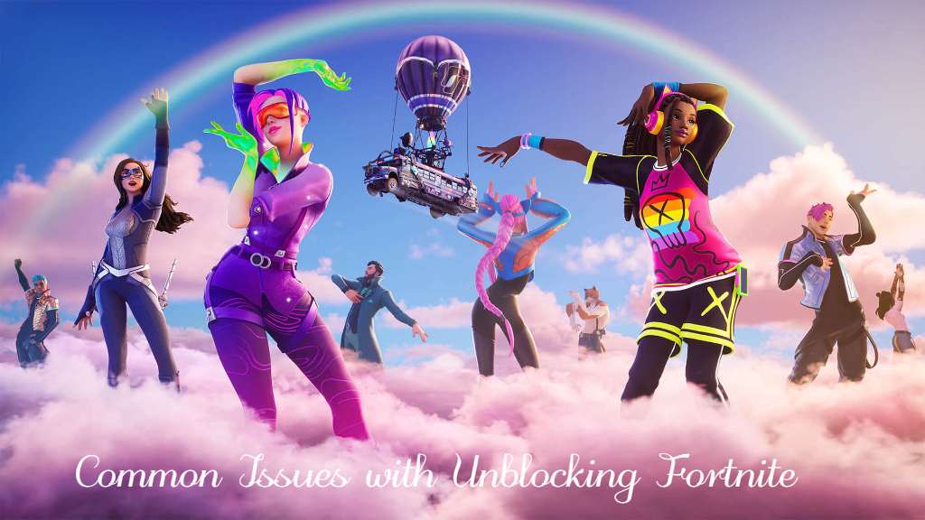 Common Issues with Unblocking Fortnite