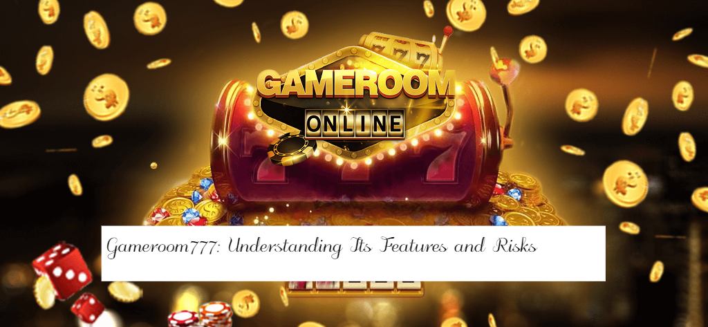 Gameroom777: Understanding Its Features and Risks