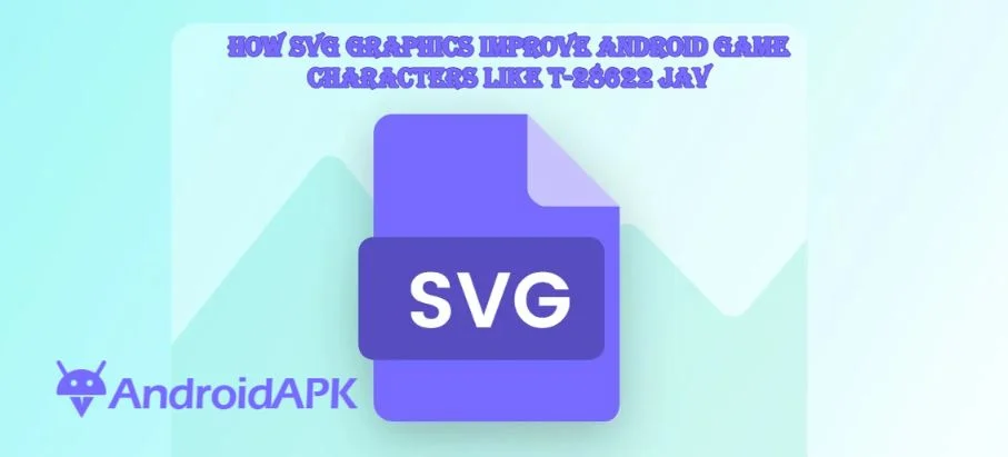 How SVG Graphics improve Android Game Characters Like T-28622 JAV