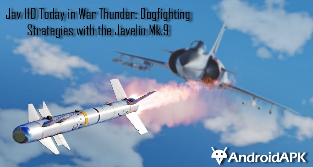 Jav HD Today in War Thunder: Dogfighting Strategies with the Javelin Mk.9