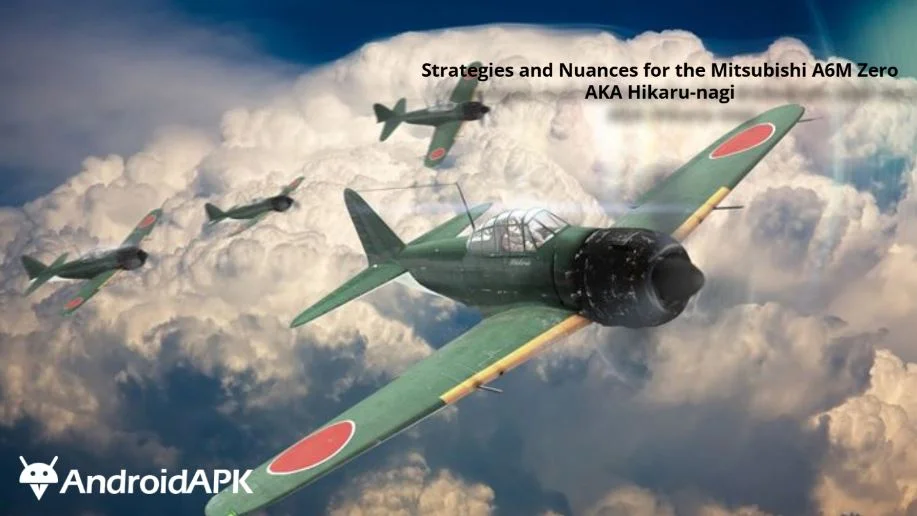 Strategies and Nuances for the Mitsubishi A6M Zero AKA Hikaru-nagi