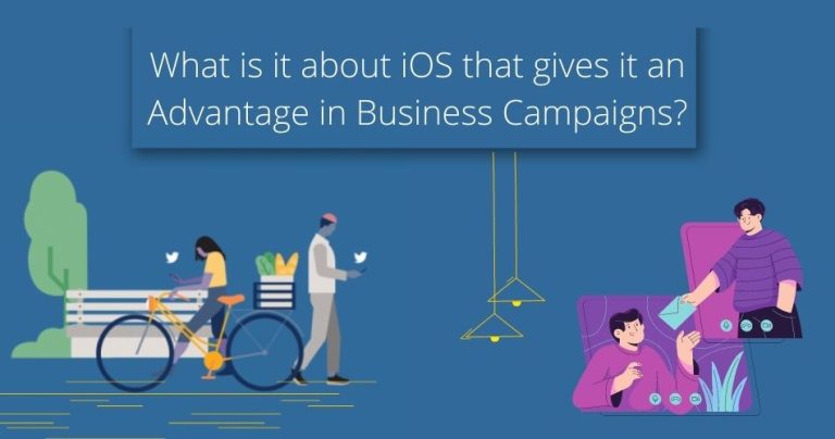 What is it about iOS that gives Advantage in Business Campaigns?