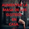 Ejercicios Para Aumentar Glúteos En Casa