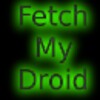 Fetch My Droid