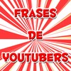 Frases De Youtubers