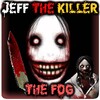 Jeff The Killer The Fog