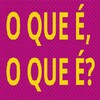 O Que é O Que é