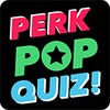 Perk Pop Quiz
